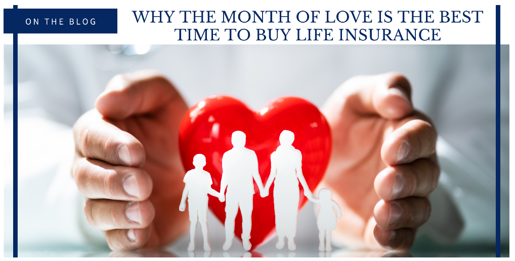Why the Month of Love is the Best Time to Buy Life Insurance