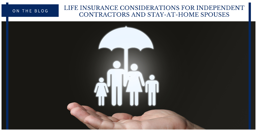 Life Insurance Considerations For Independent Contractors and Stay-At-Home Spouses