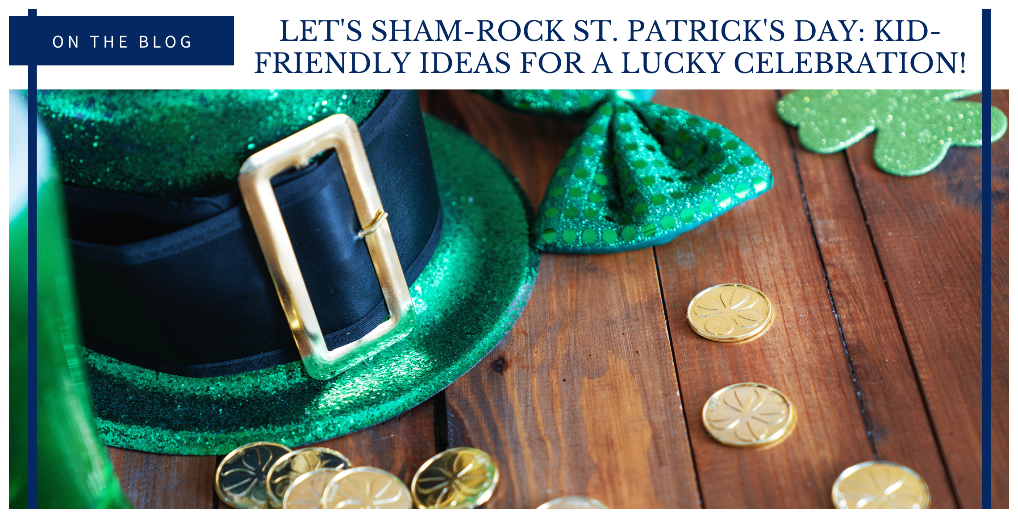 Let’s Sham-rock St. Patrick’s Day: Kid-Friendly Ideas for a Lucky Celebration!