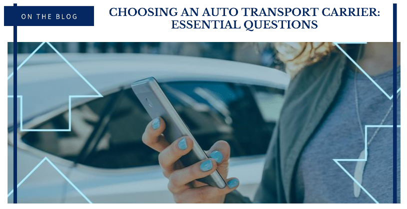 Choosing An Auto Transport Carrier: Essential Questions