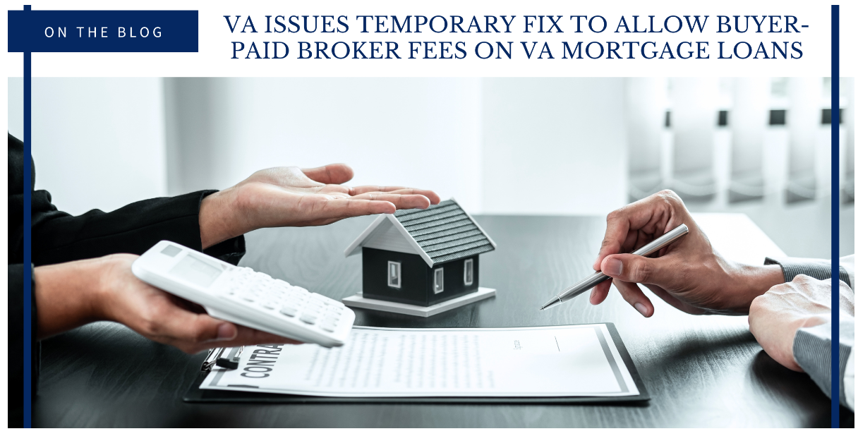 VA Issues Temporary Fix to Allow Buyer-Paid Broker Fees on VA Mortgage Loans