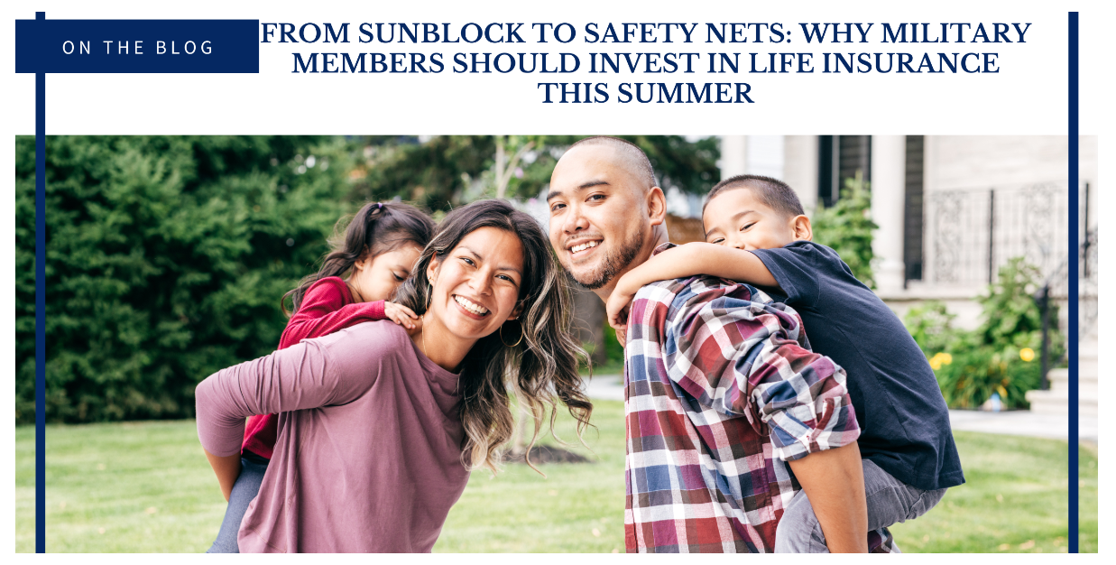 From Sunblock to Safety Nets: Why Military Members Should Invest in Life Insurance This Summer