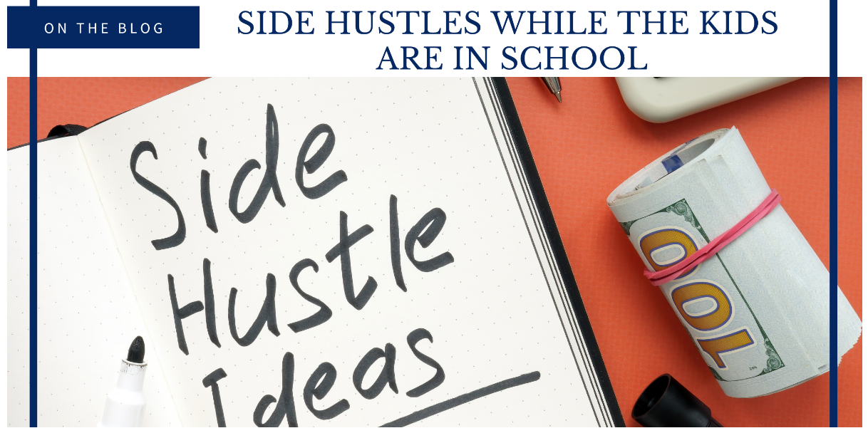 Side hustles You Can Do While the Kids Are In School